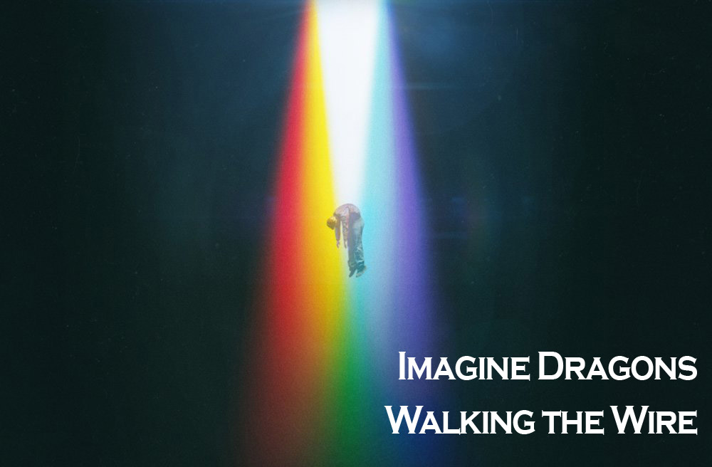 Imagine Dragons: Walking the Wire - перевод